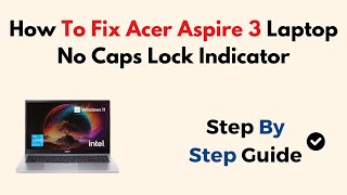 Fix Acer Aspire 3 Laptop No Caps Lock Indicator – Enable Notification, BIOS & Keyboard Driver