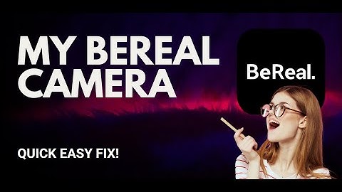 BeReal Camera Problems? Here’s How to Fix Them Fast - 2025