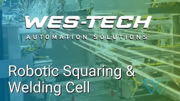 Wes-Tech Robotic Squaring and Welding Cell
