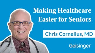 Chris Cornelius, MD, on How Geisinger 65 Forward Helps Seniors Live Their Best Lives