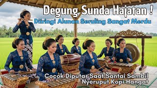 DEGUNG SUNDA HAJATAN! COCOK DIPUTAR SAAT SANTAI SAMBIL NYERUPUT KOPI HANGAT #degungsunda