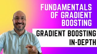 Fundamentals of Gradient Boosting: Gradient Boosting in Depth