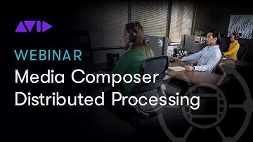 Webinar: Accelerate Production with Media Composer | Distributed Processing