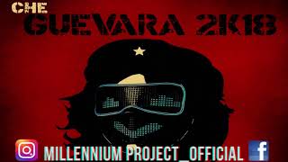 MILLENNIUM PROJECT - CHE GUEVARA 2K18