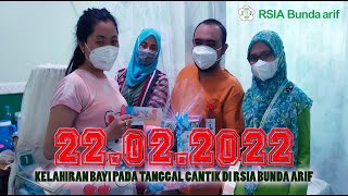 KELAHIRAN BAYI PADA TANGGAL CANTIK DI RSIA BUNDA ARIF | 22.02.2022 #RSIABundaarif