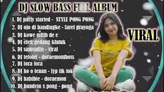 DJ SLOW BASS FULL ALBUM  DJ PARTY STARTED STYLE PONG PONG VIRAL REMIX SLOW BASS