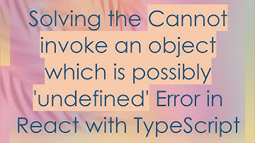 Solving the Cannot invoke an object which is possibly 