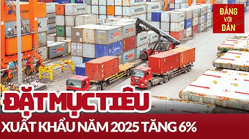 Đặt mục tiêu tăng trưởng xuất khẩu 6% | Tin tức KINH TẾ, CHÍNH TRỊ | Đảng với Dân
