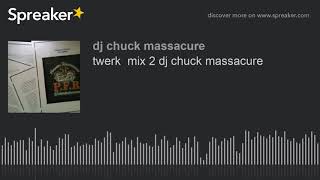 twerk  mix 2 dj chuck massacure (made with Spreaker)