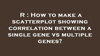 R : How to make a scatterplot showing correlation between a single gene vs multiple genes?
