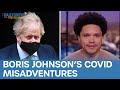 Boris Johnson’s COVID Misadventures Land Him in Hot Water | The Daily Show