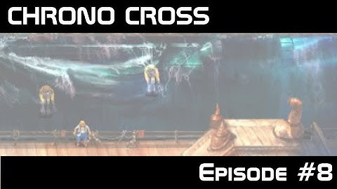 Chrono Cross (Casual Playthrough) Episode 8: I Ain