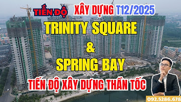 Tiến độ thi công thần tốc dự án Masteri Trinity Square tháng 12/2025 và ngắm nhìn Spring Bay tại OCP