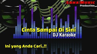 Cinta Sampai Di Sini Karaoke | Karaoke Cinta Sampai Di Sini Dj Remix Tanpa Vocal (karaoke version)