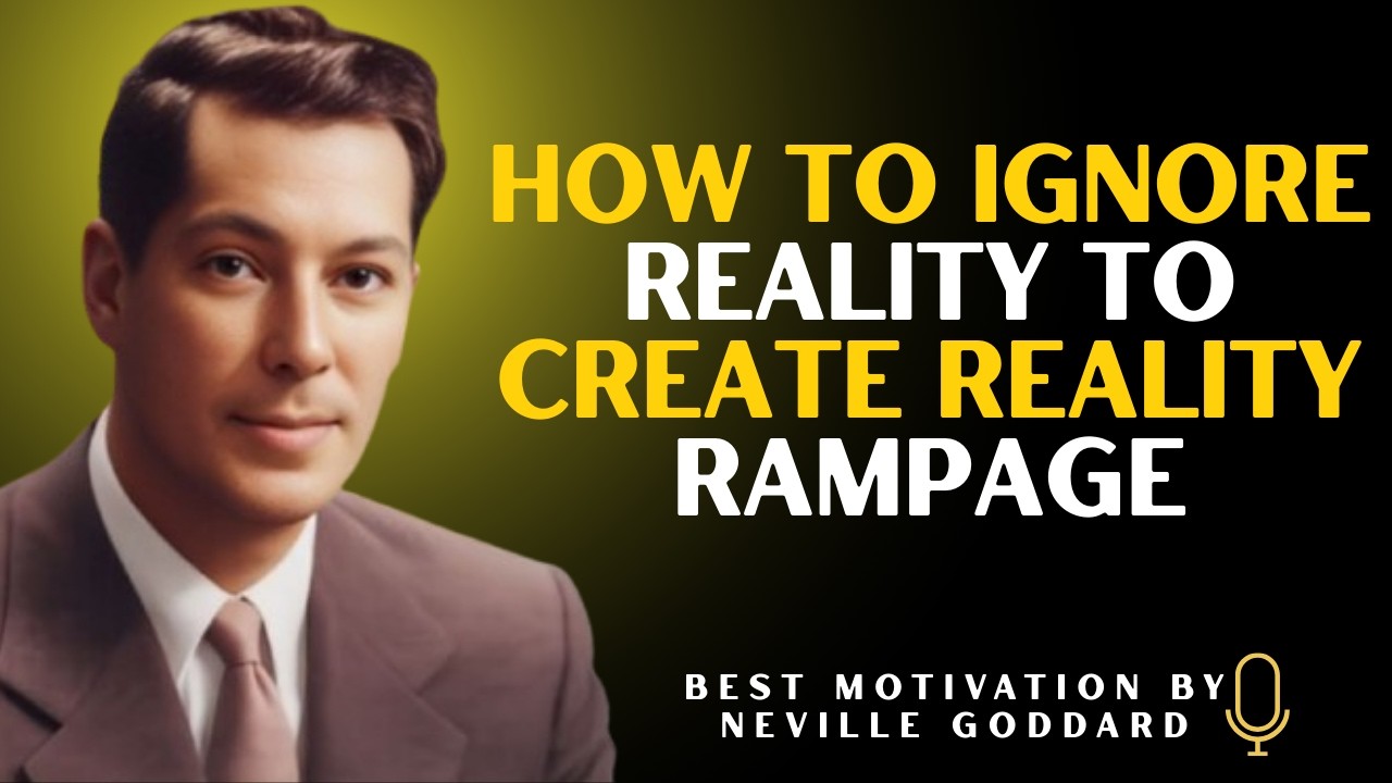 HOW TO IGNORE REALITY & CREATE YOUR OWN WORLD | Neville Goddard Teachings