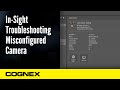 Insight troubleshooting misconfigured camera  cognex support