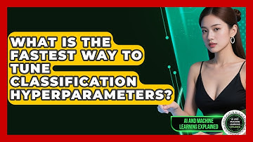 What Is The Fastest Way To Tune Classification Hyperparameters? - AI and Machine Learning Explained