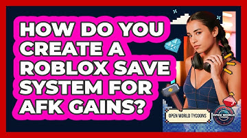 How Do You Create A Roblox Save System For AFK Gains? - Open World Tycoons