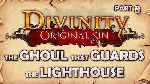The Divinity: Original Sin Co-op Roleplaythrough - Part 8 - The Ghoul that Guards the Lighthouse