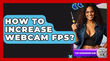 How To Increase Webcam FPS? - The Hardware Hub