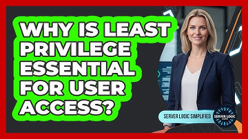Why Is Least Privilege Essential For User Access?
