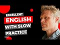 Excellent english with slow practice