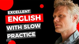 Excellent ENGLISH with Slow Practice