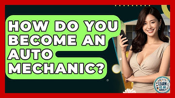 How Do You Become An Auto Mechanic? - Learn As An Adult