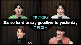 [커버영상] It's so hard to say goodbye to yesterday -TRITOPS | 반형문 김일군 이우곤 장유준