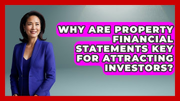 Why Are Property Financial Statements Key For Attracting Investors? - Mastering Property Management