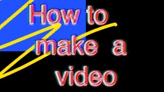How To Make A Video