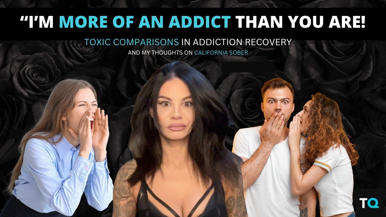 Toxic comparisons in addiction recovery & my thoughts on California ...