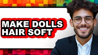 How To Make Dolls Hair Soft - Easy Guide screenshot 2