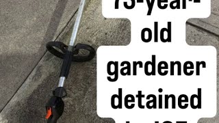 73-year-old gardener self-deports after being detained by ICE