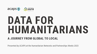ACAPS at the HNPW 2023: data for humanitarians