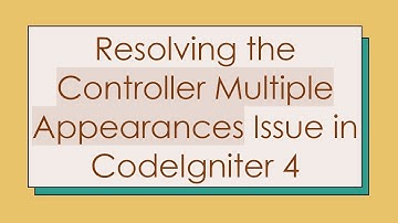 Resolving the Controller Multiple Appearances Issue in CodeIgniter 4