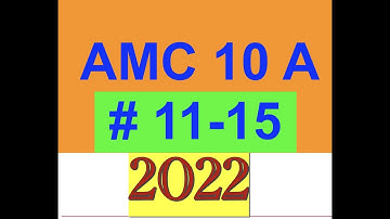2022 AMC 10 A Problems 11- 15
