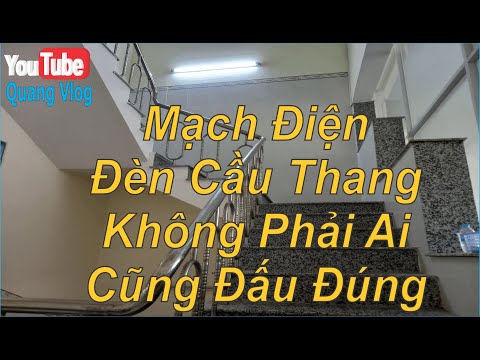 Video Cách Đấu Đúng Mạch Điện Đèn Cầu Thang II Quang Vlog - youtube
