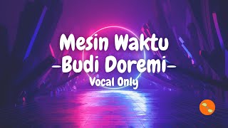 Mesin Waktu - Budi Doremi (Vocal Only)