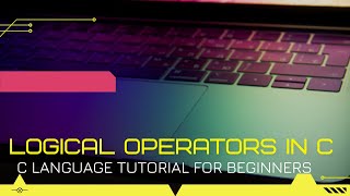 (LECTURE 8)LOGICAL OPERATORS  IN C( By Jinesh Pande)