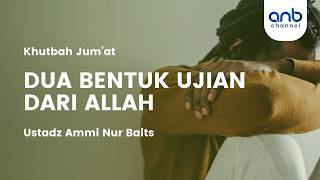 [Khutbah Jum'at] Dua Bentuk Ujian Dari Allah - Ustadz Ammi Nur Baits