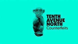 Tenth Avenue North - Counterfeits (Visualizer) chords