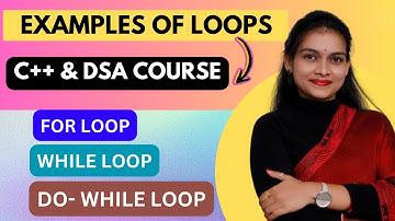 Examples Loops in C++ || For ,While, Do While || C++ and DSA Foundation Course