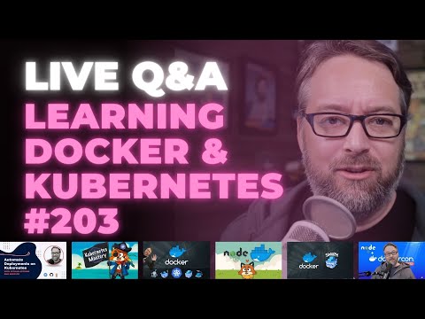 Learning Docker and Kubernetes: Live Q&A (Ep 203)