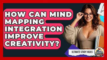 How Can Mind Mapping Integration Improve Creativity? - Ultimate Study Hacks