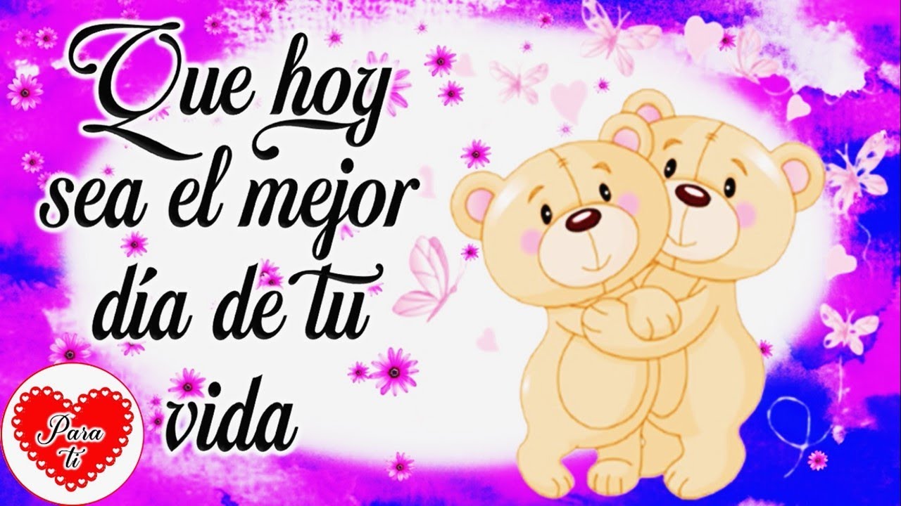 Mira este lindo video con lindo mensaje Que hoy sea el mejor día de tu ...
