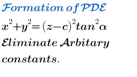 Solve: x²+y²= (z-c)² tan²α | Formation of PDE by eliminating arbitrary constants