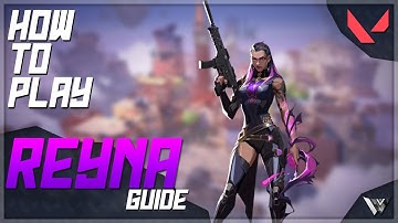 How to play REYNA (Valorant Guide)