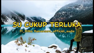 Su Cukup Terluka || ft_Ditho Rumansara_official audio lagu timur lirik lagu