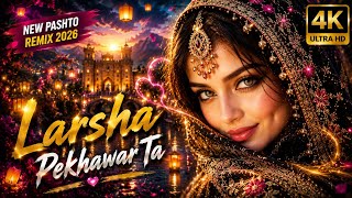 Larsha Pekhawar Ta (لرشه پېښور ته) ❤️ New Pashto Remix 2026 | Afghan Style EDM Song | 4K Ultra HD